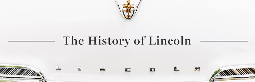 THE HISTORY OF LINCOLN | Angela Krause Lincoln of Alpharetta in Alpharetta GA